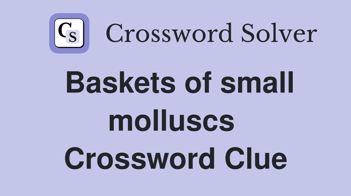 Baskets of small molluscs  Crossword Clue