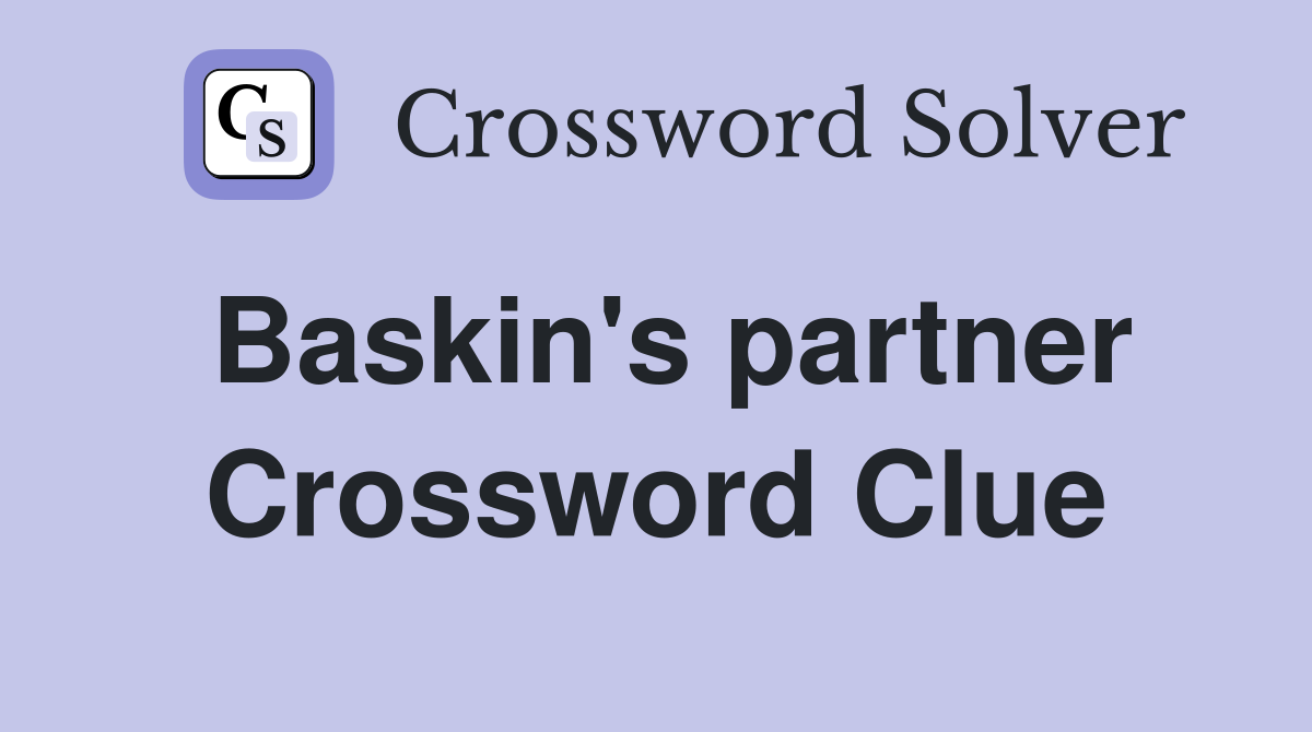 Baskin's partner Crossword Clue