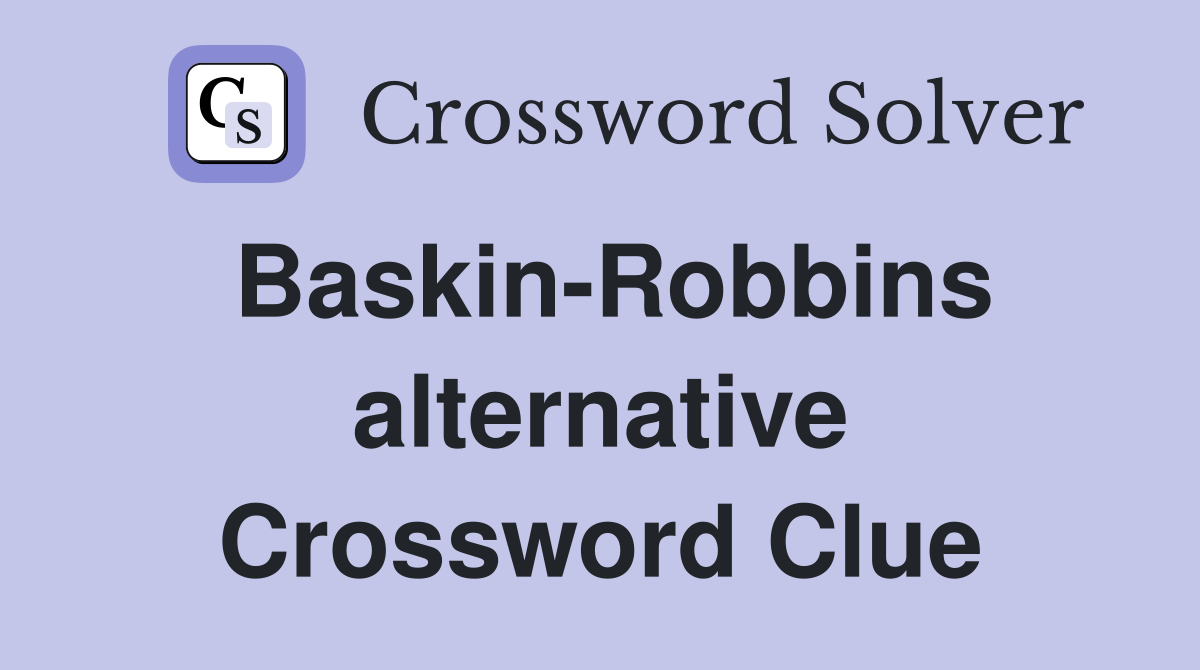 Baskin-Robbins alternative Crossword Clue