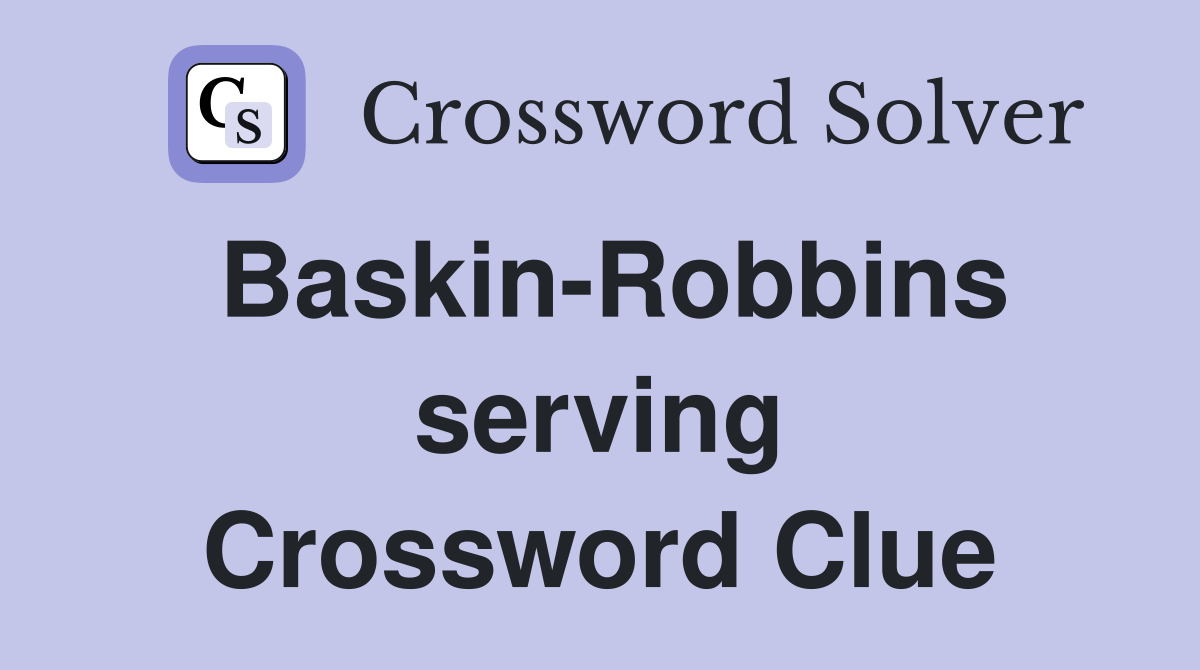 Baskin-Robbins serving Crossword Clue