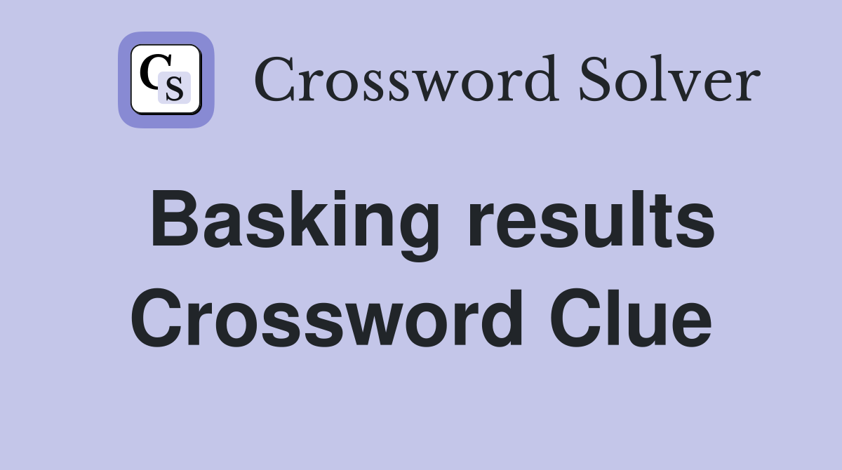 Basking results Crossword Clue