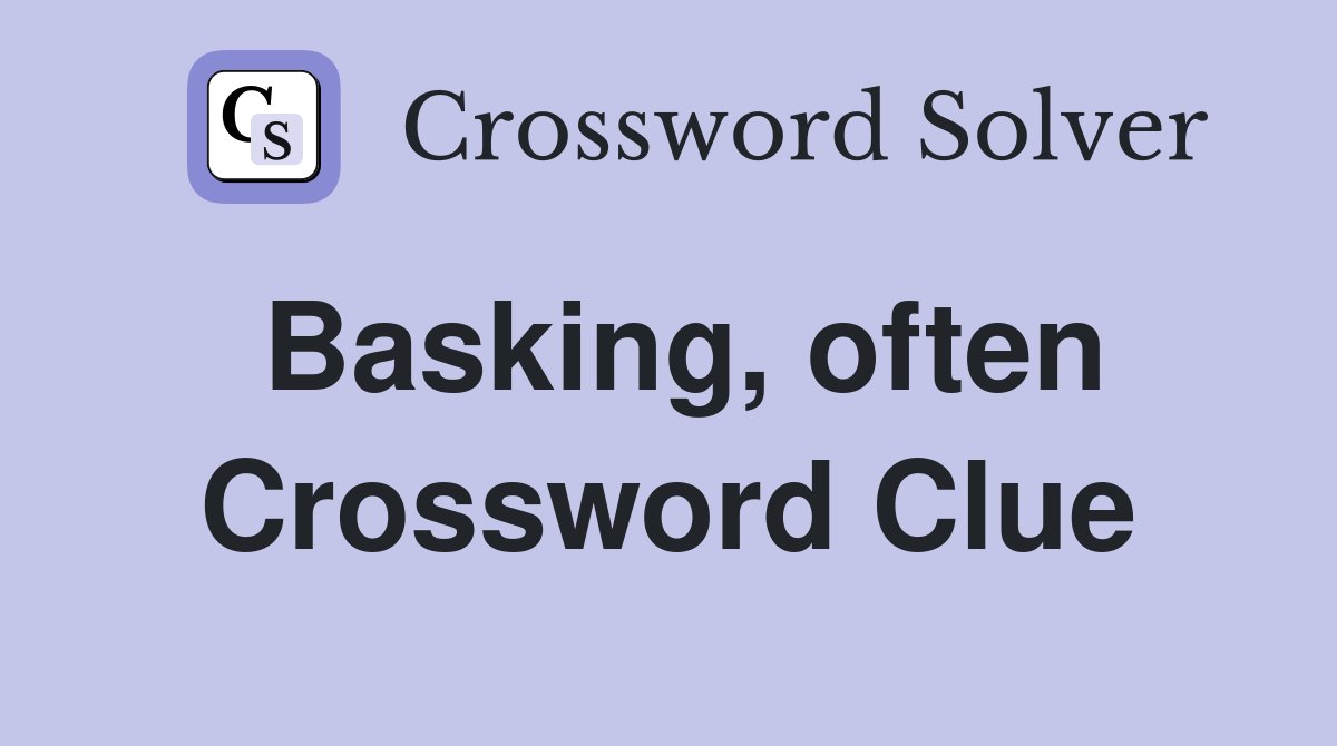 Basking, often Crossword Clue