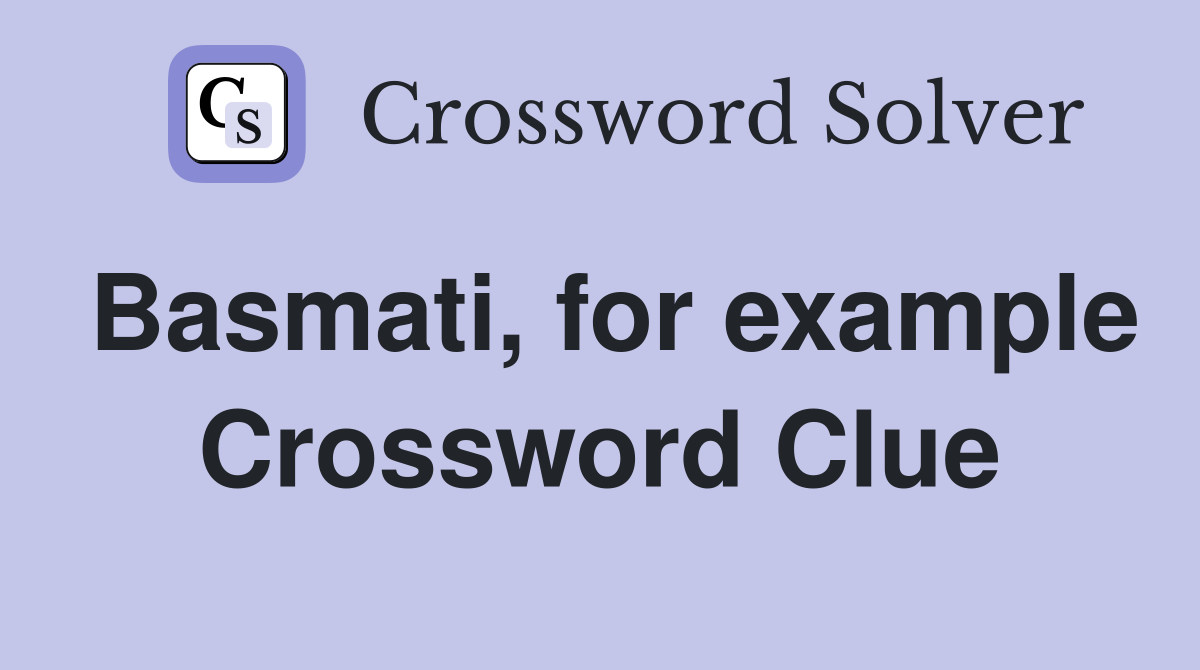 Basmati, for example Crossword Clue