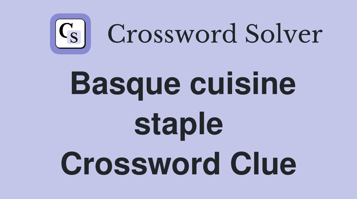 Basque cuisine staple Crossword Clue
