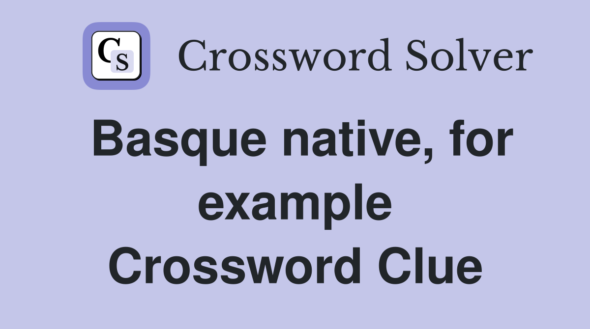 Basque native, for example Crossword Clue