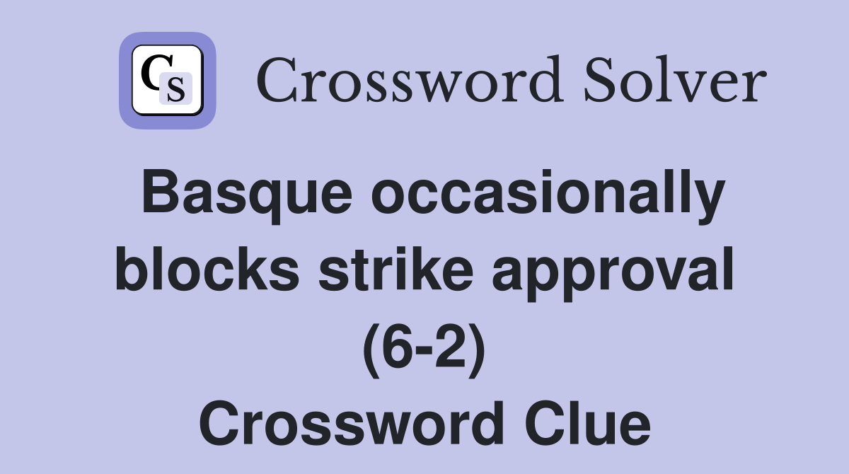Basque occasionally blocks strike approval (6-2) Crossword Clue