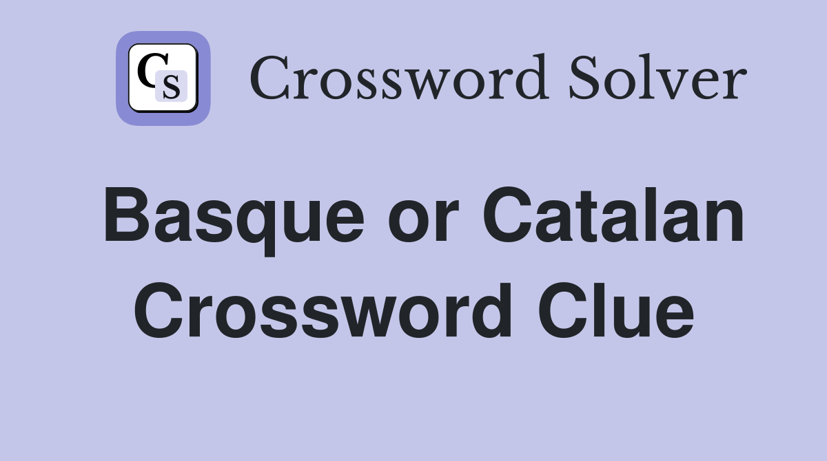 Basque or Catalan Crossword Clue