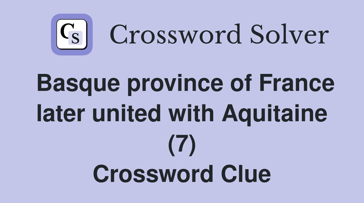 Basque province of France later united with Aquitaine (7) Crossword Clue