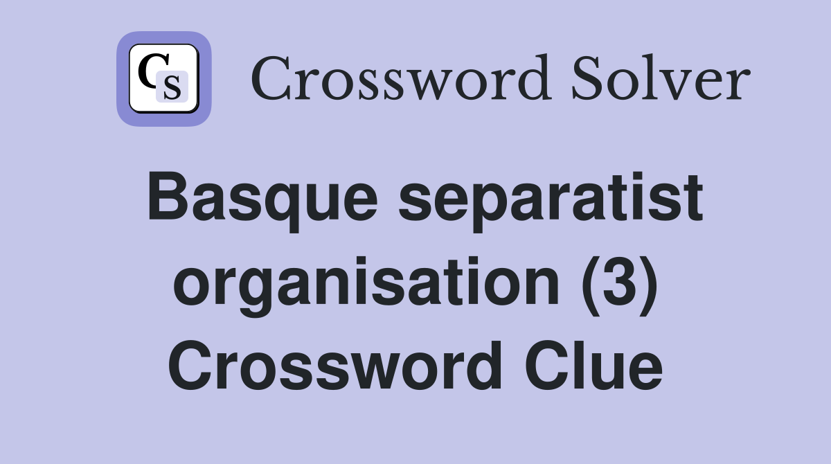 Basque separatist organisation (3) Crossword Clue