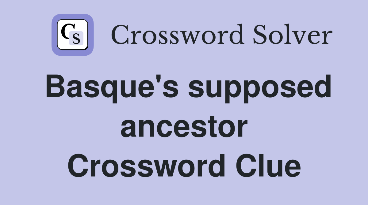 Basque's supposed ancestor Crossword Clue