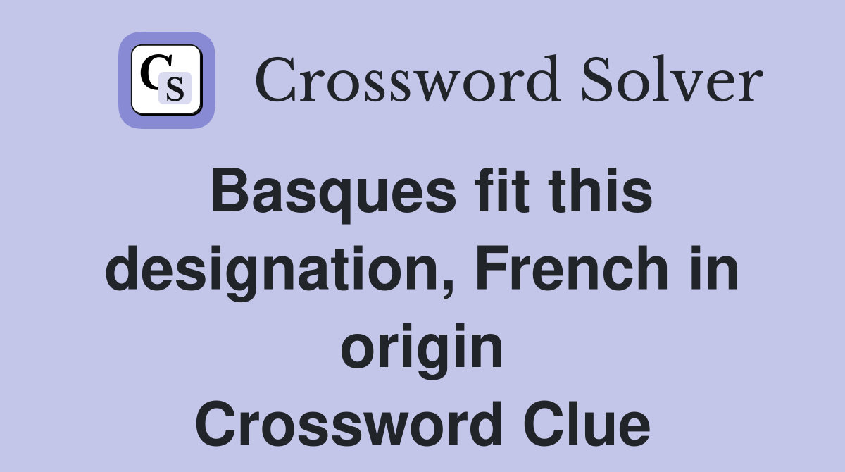 Basques fit this designation, French in origin Crossword Clue