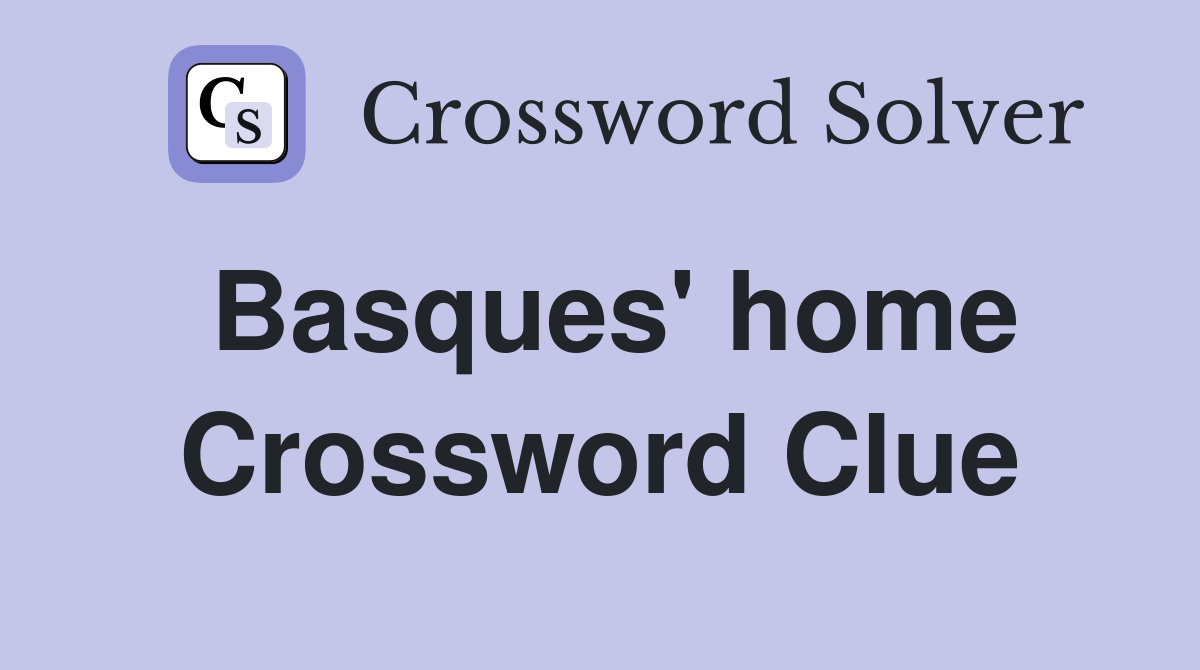 Basques' home Crossword Clue