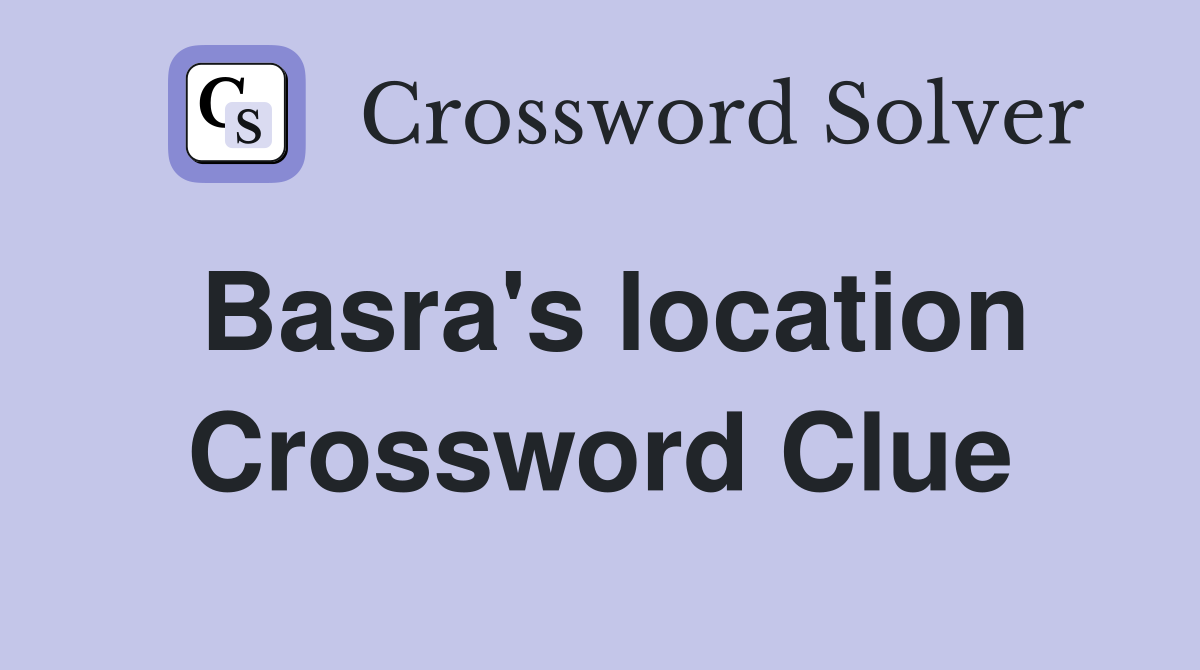 Basra's location Crossword Clue