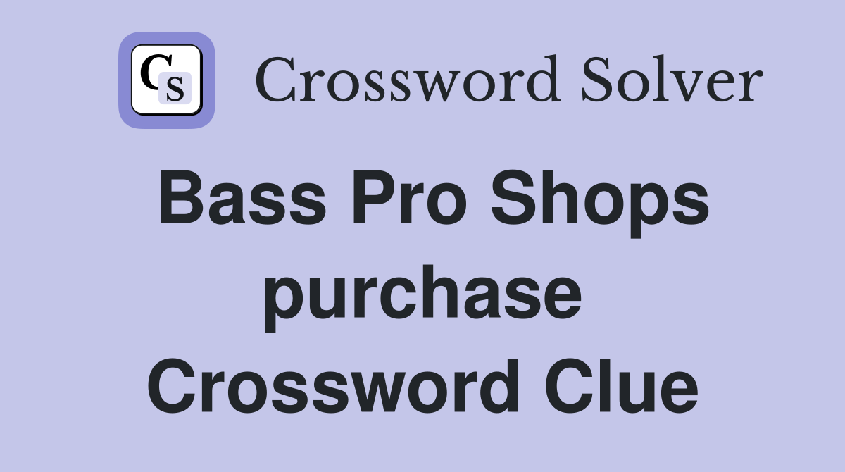 Bass Pro Shops purchase Crossword Clue