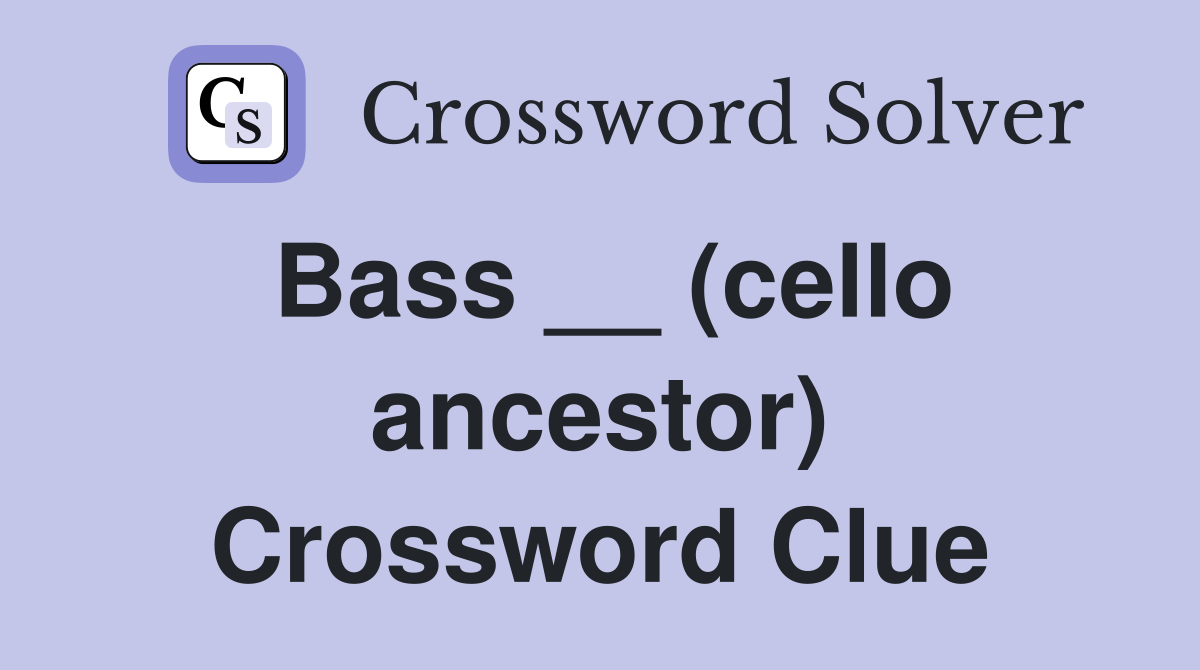Bass __ (cello ancestor) Crossword Clue