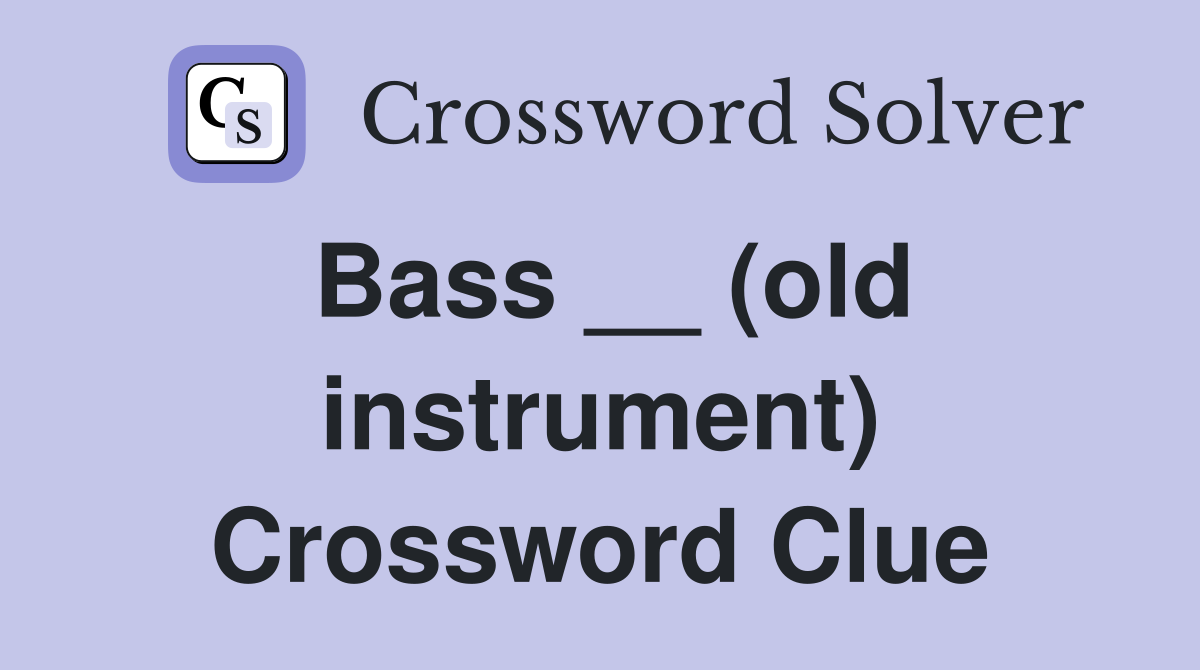 Bass __ (old instrument) Crossword Clue