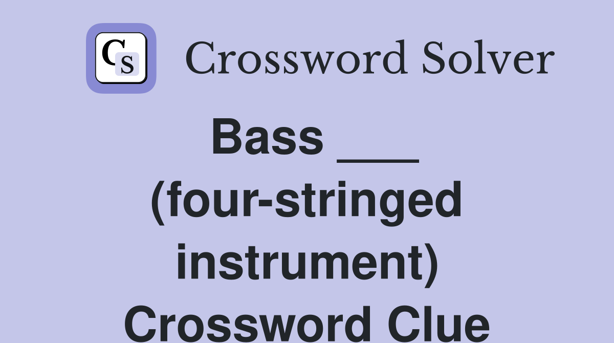 Bass ___ (four-stringed instrument) Crossword Clue