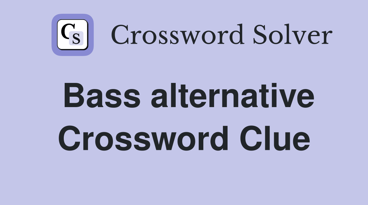 Bass alternative Crossword Clue