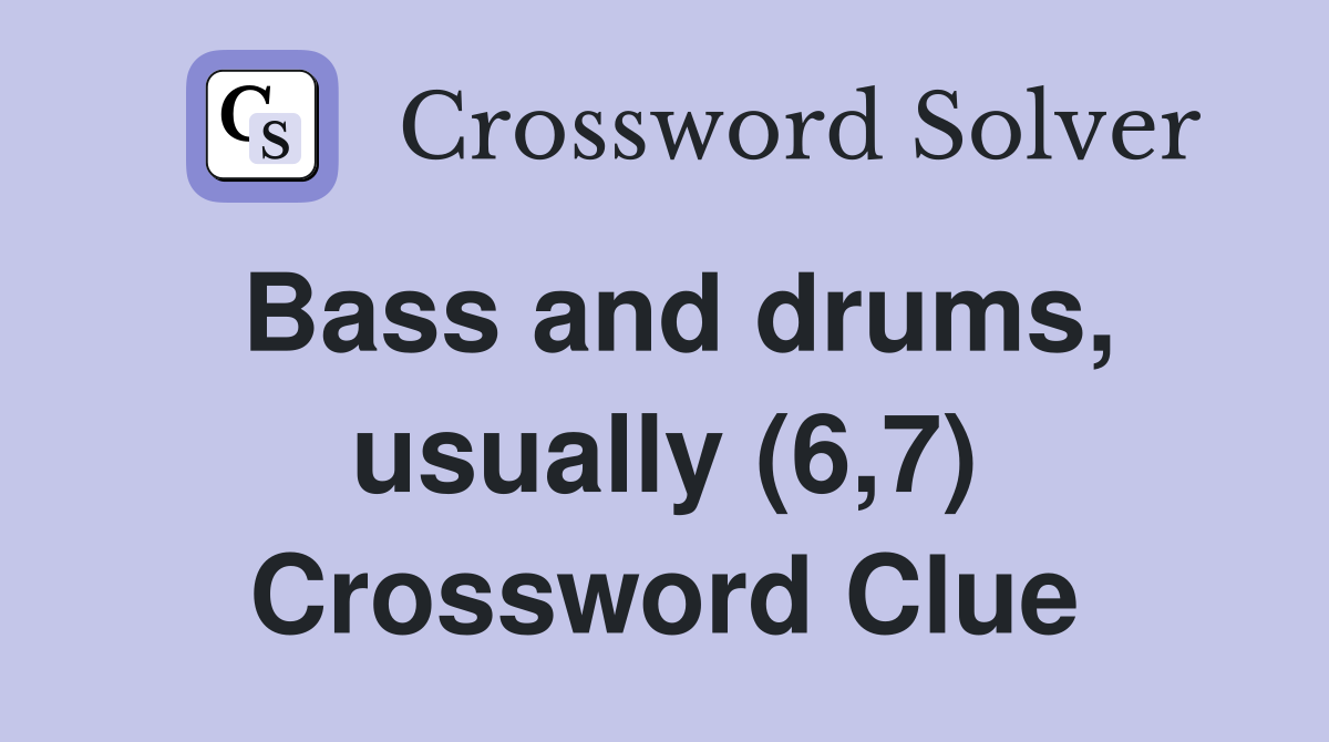 Bass and drums, usually (6,7) Crossword Clue