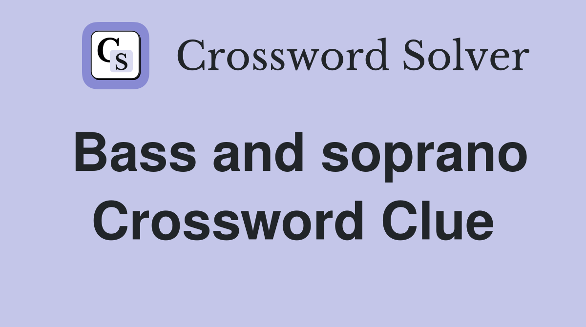 Bass and soprano Crossword Clue
