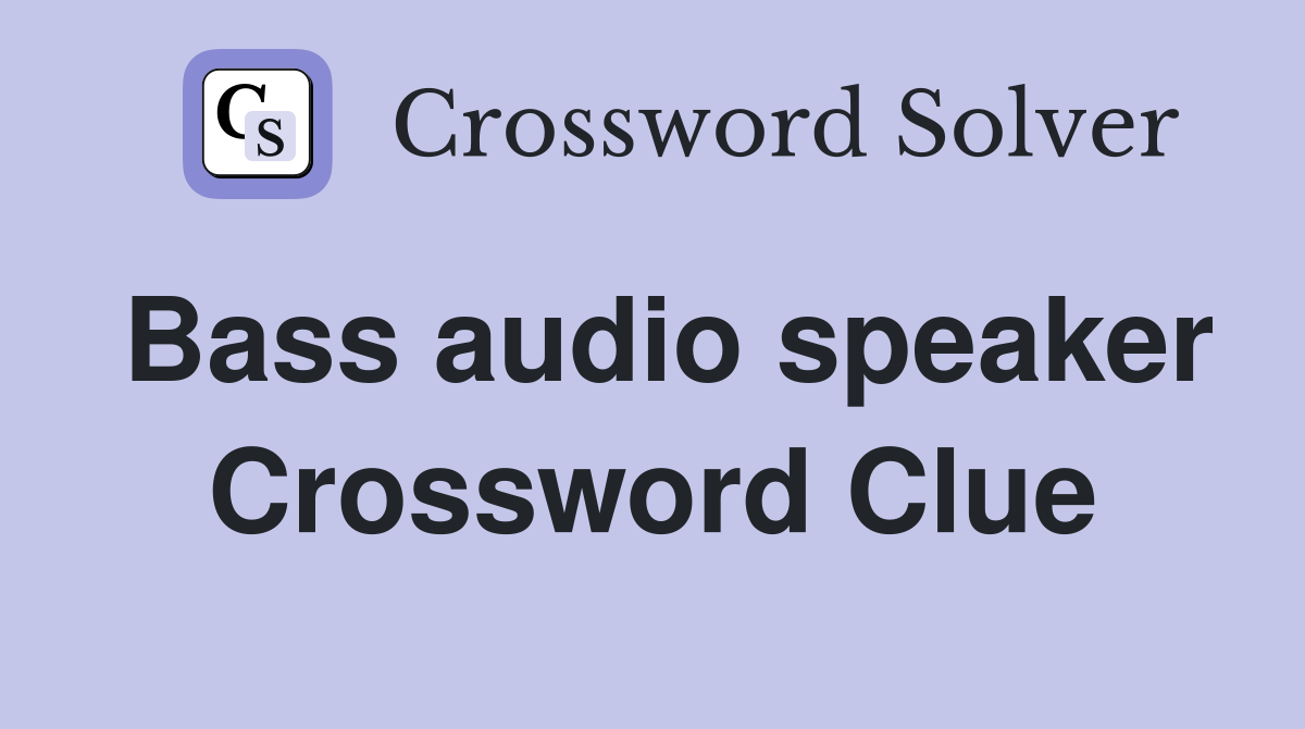 Bass audio speaker Crossword Clue