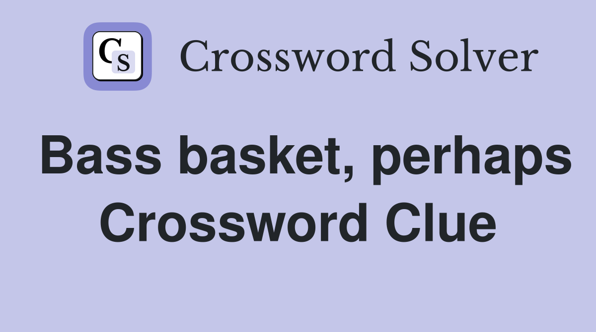 Bass basket, perhaps Crossword Clue