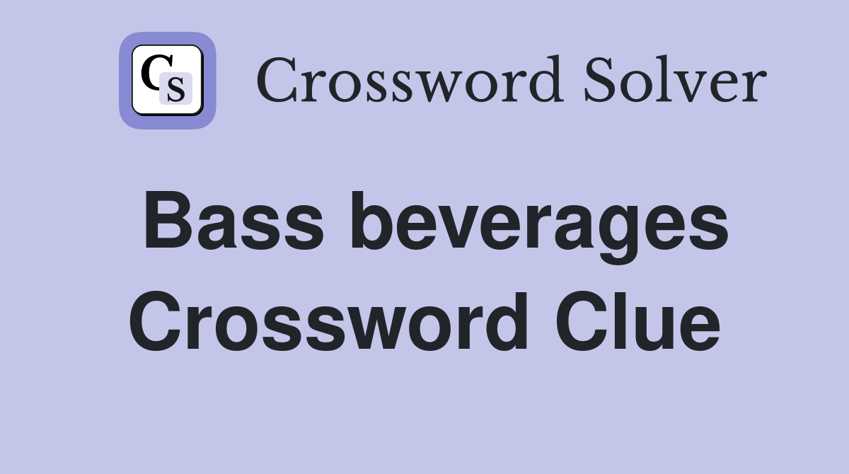 Bass beverages Crossword Clue