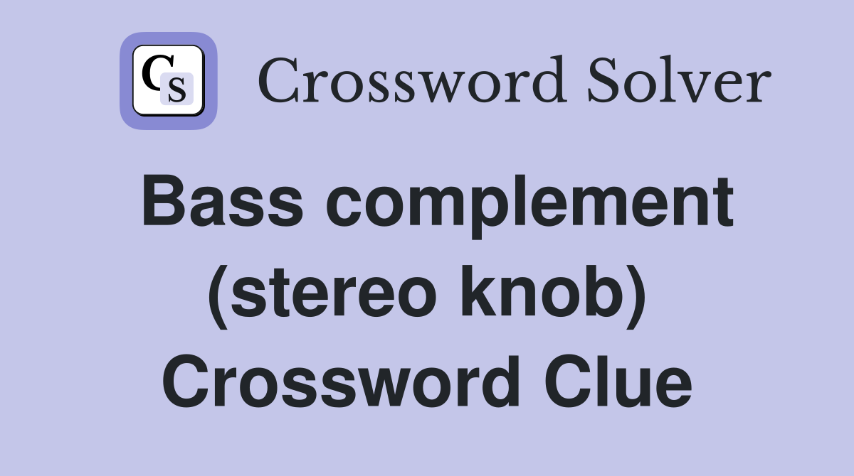 Bass complement (stereo knob) Crossword Clue