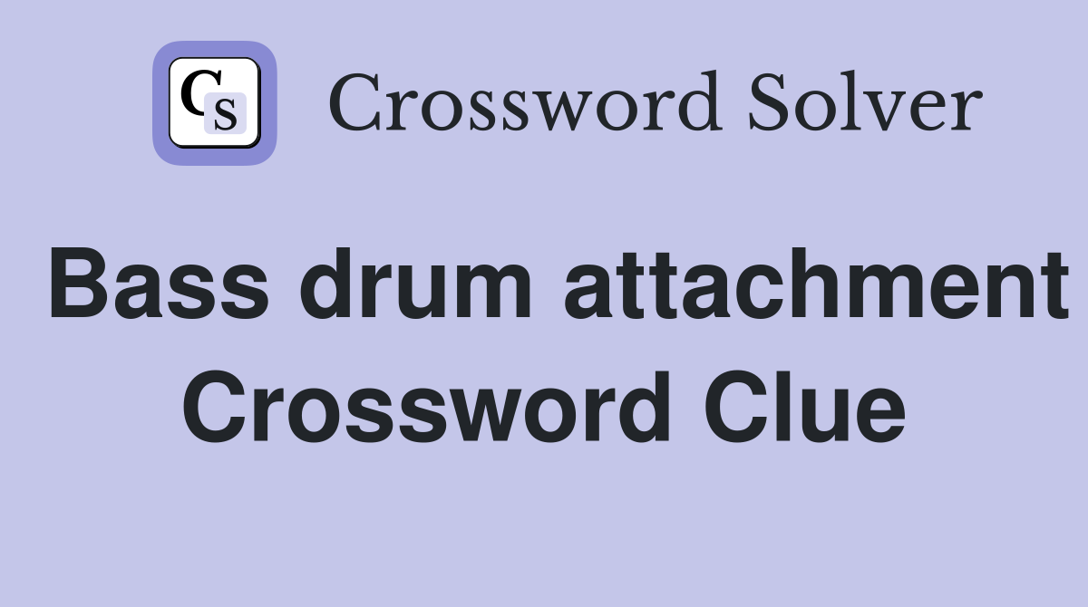 Bass drum attachment Crossword Clue