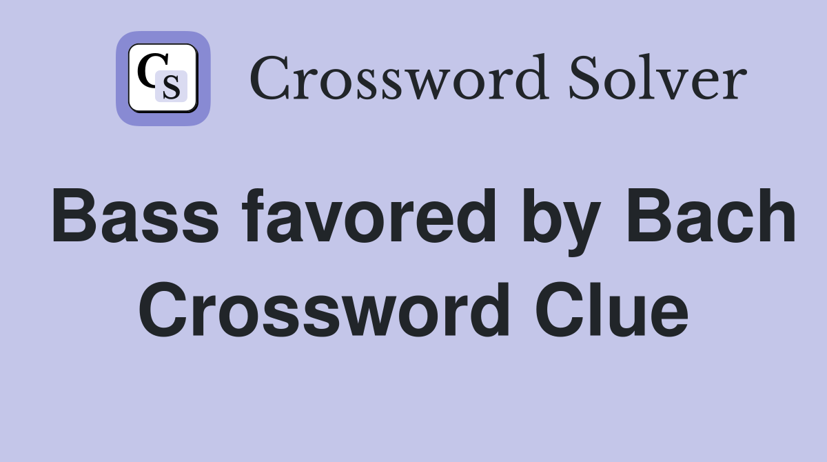 Bass favored by Bach Crossword Clue