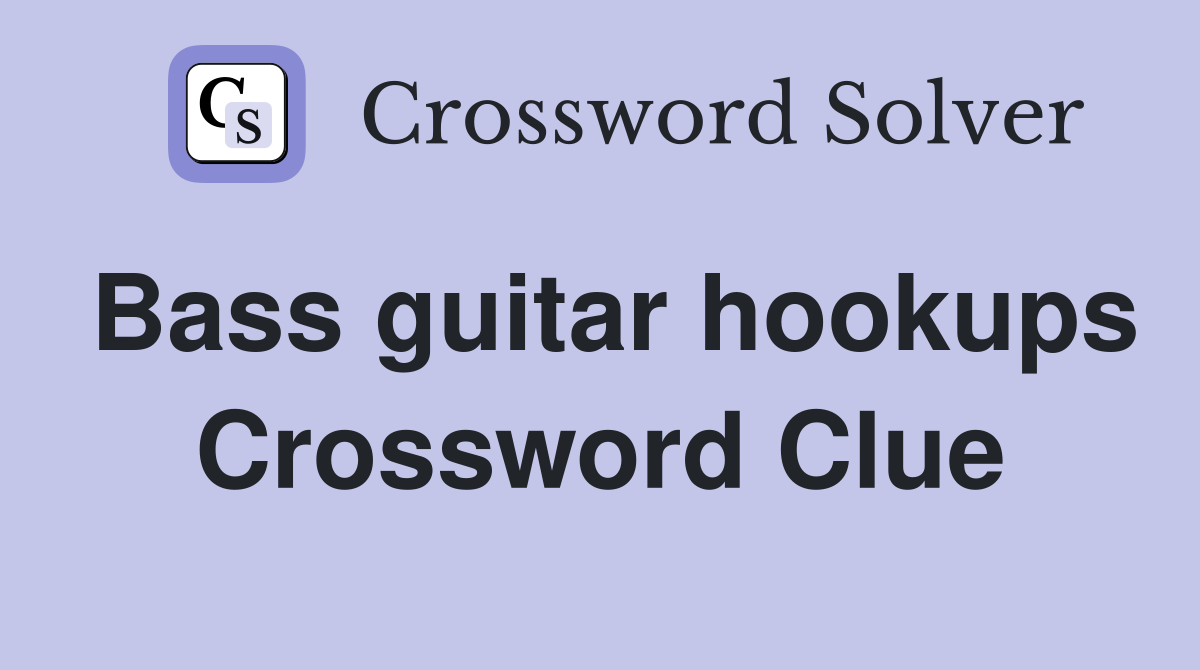 Bass guitar hookups Crossword Clue