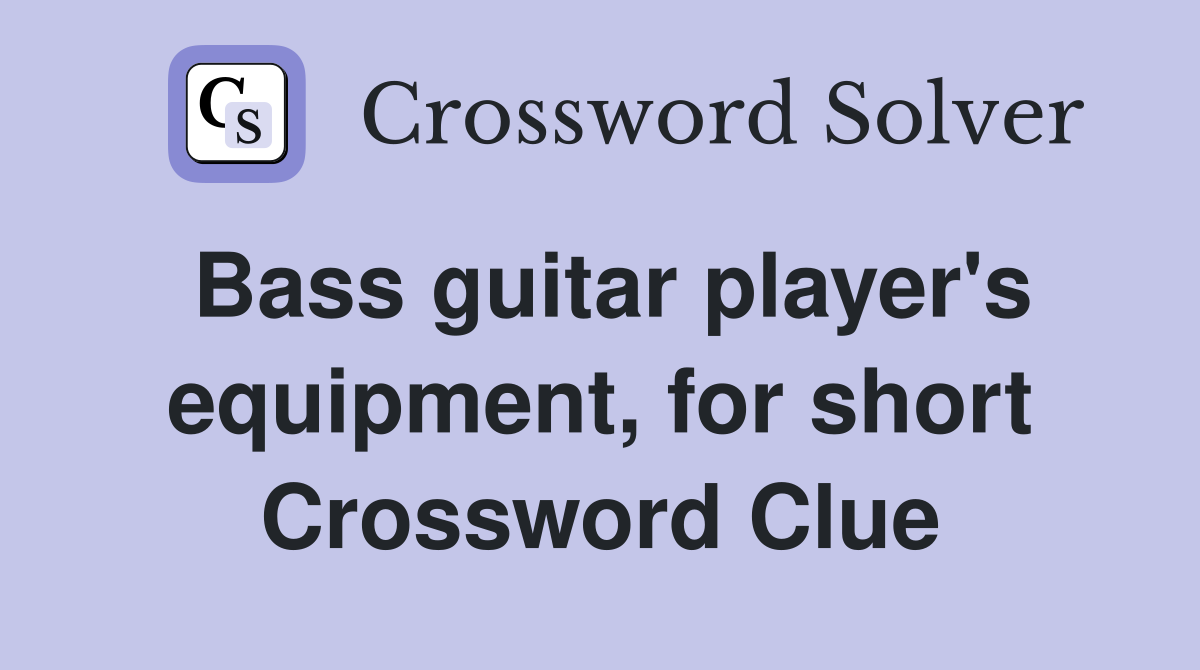 Bass guitar player's equipment, for short Crossword Clue
