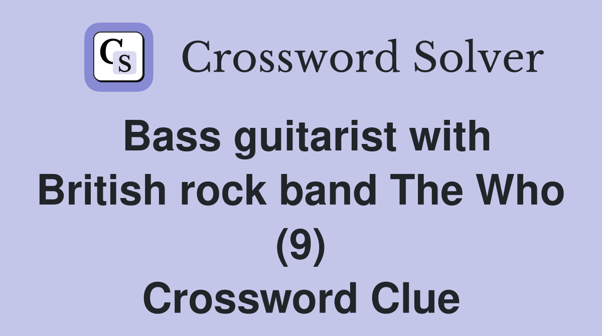 Bass guitarist with British rock band The Who (9) Crossword Clue