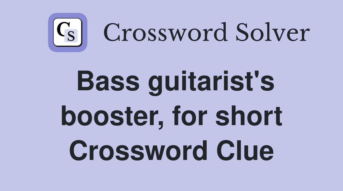Bass guitarist's booster, for short Crossword Clue
