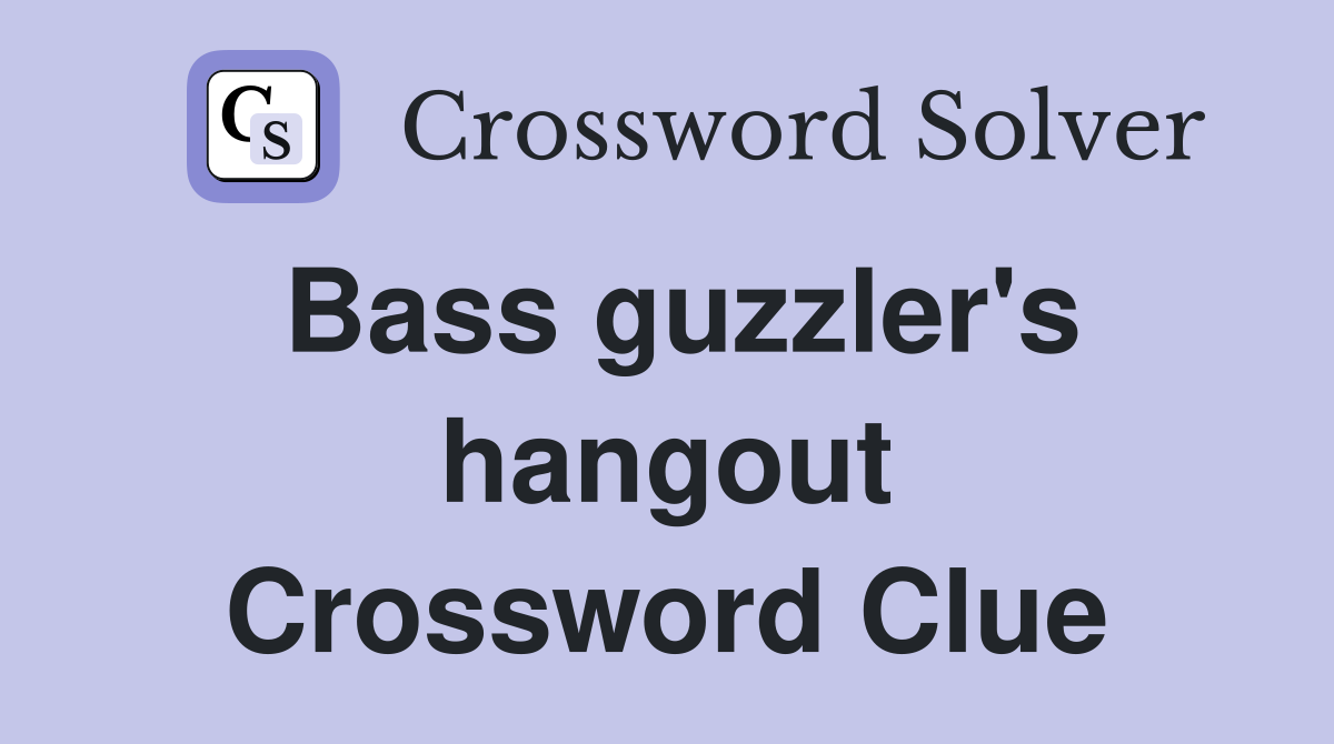 Bass guzzler's hangout Crossword Clue