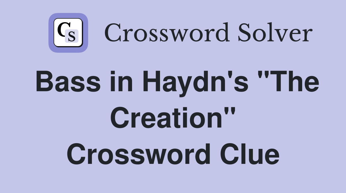 Bass in Haydn's "The Creation" Crossword Clue