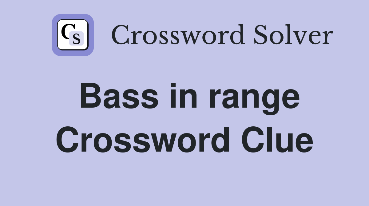 Bass in range Crossword Clue