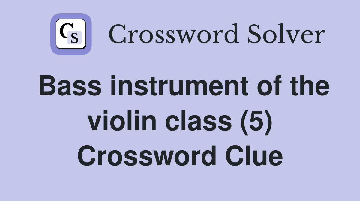 Bass instrument of the violin class (5) Crossword Clue