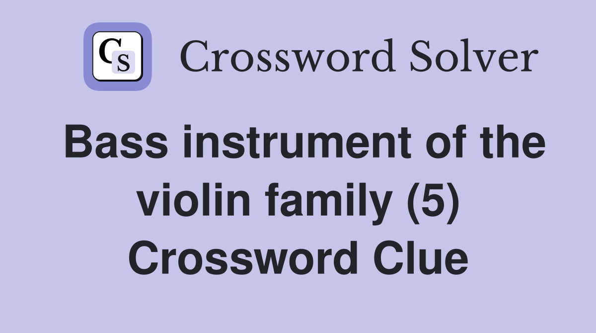 Bass instrument of the violin family (5) Crossword Clue