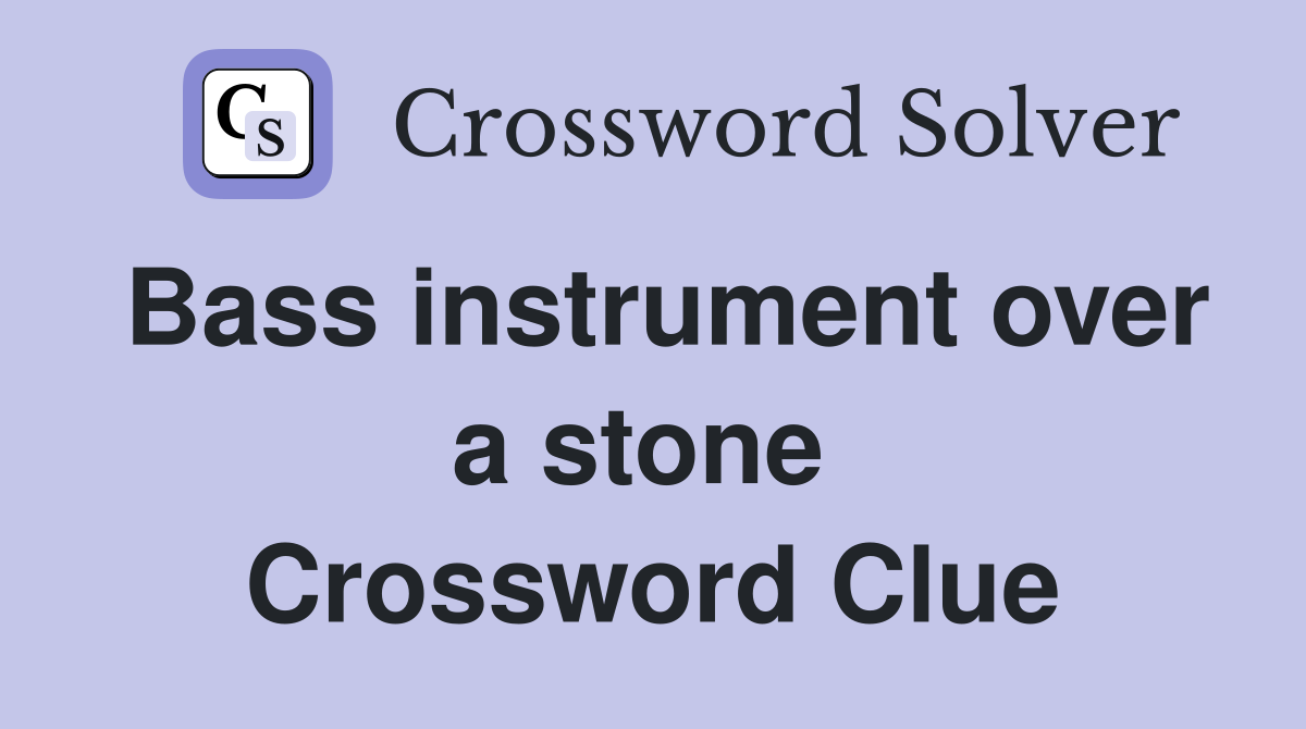 Bass instrument over a stone  Crossword Clue
