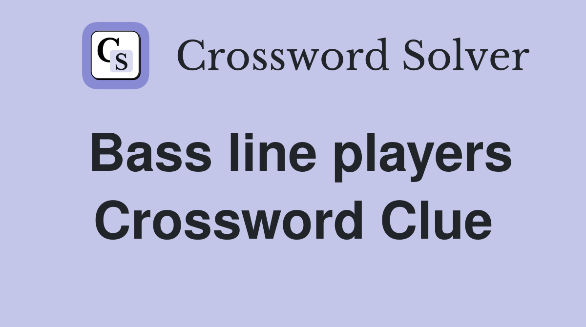 Bass line players Crossword Clue