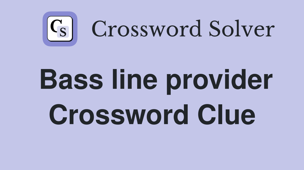 Bass line provider Crossword Clue