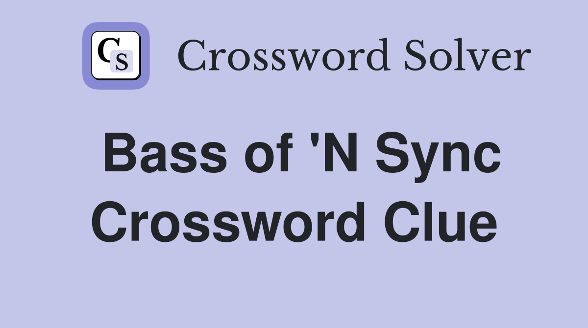 Bass of 'N Sync Crossword Clue