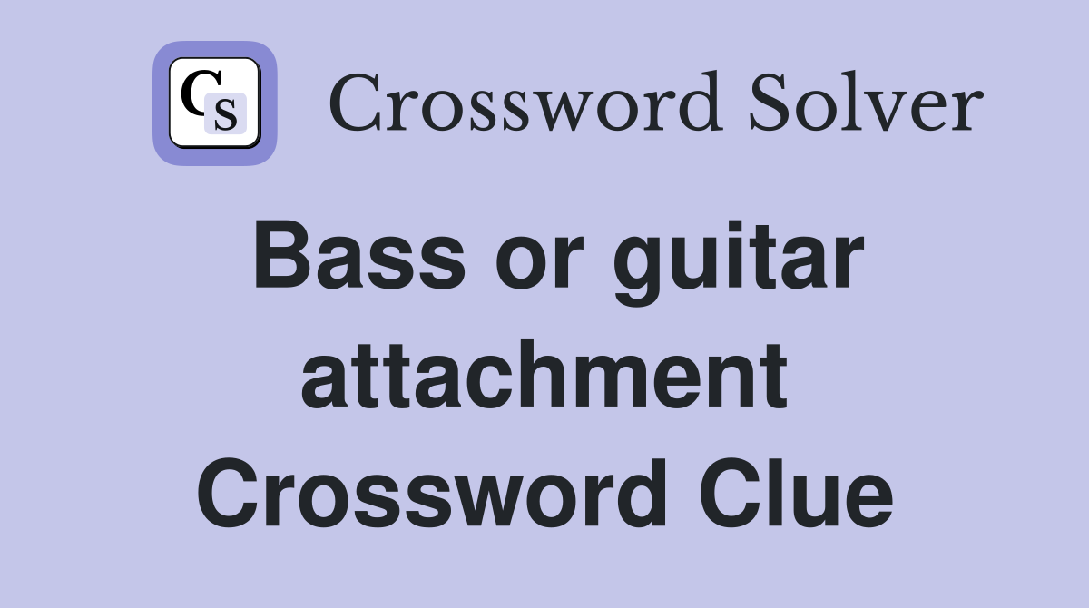 Bass or guitar attachment Crossword Clue