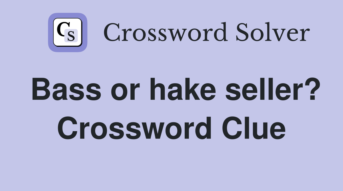 Bass or hake seller? Crossword Clue