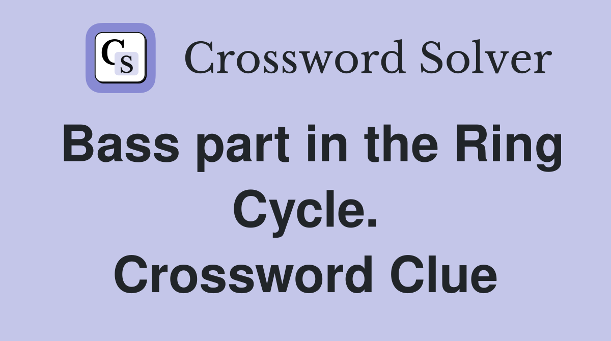 Bass part in the Ring Cycle. Crossword Clue