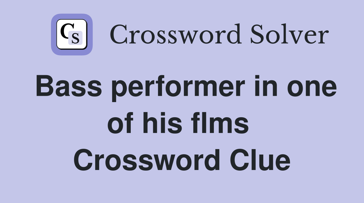 Bass performer in one of his flms  Crossword Clue