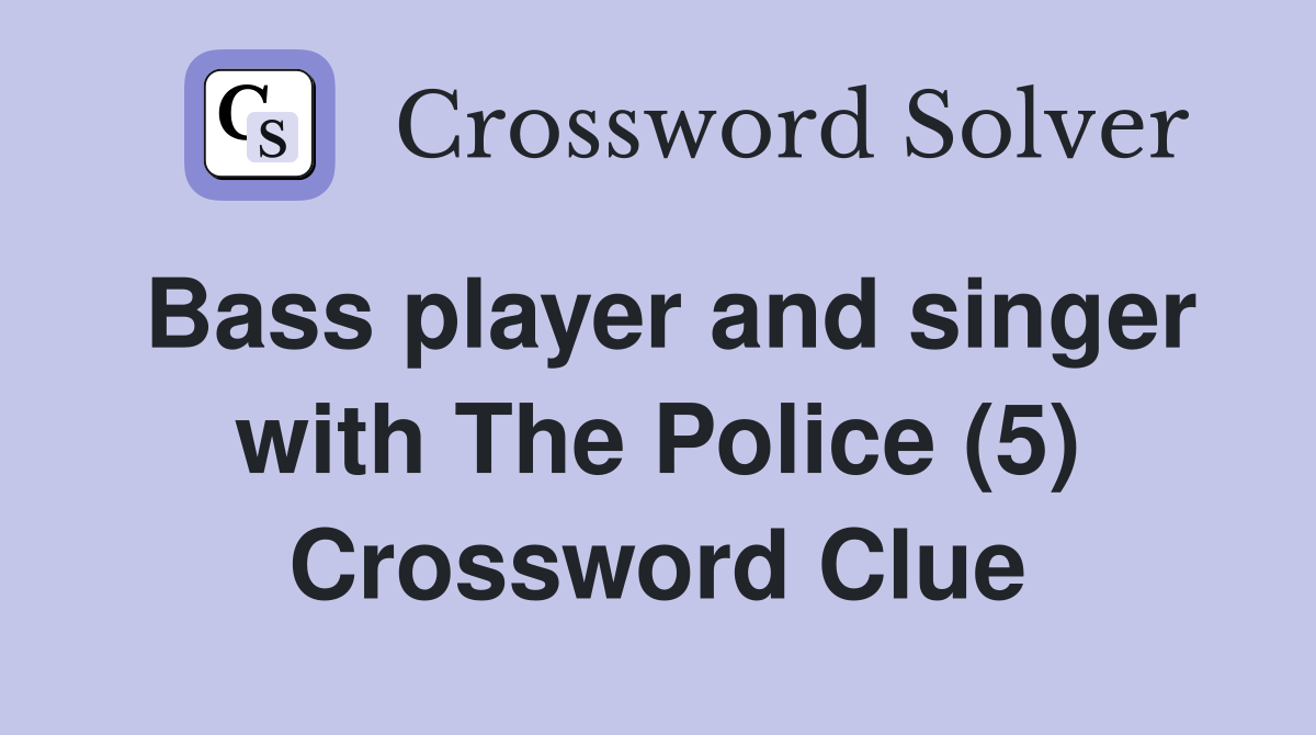 Bass player and singer with The Police (5) Crossword Clue
