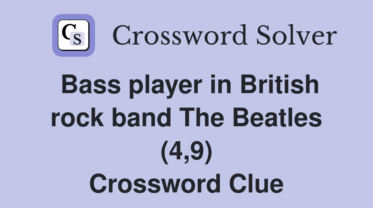 Bass player in British rock band The Beatles (4,9) Crossword Clue