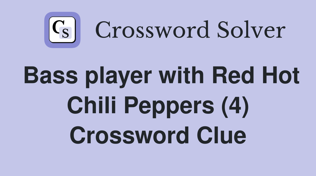 Bass player with Red Hot Chili Peppers (4) Crossword Clue